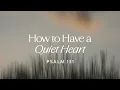 How to Have a Quiet Heart Ep 1