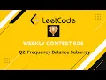 Q2 Frequency Balance Subarray Weekly Contest 506