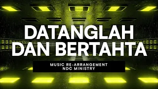 Download Datanglah dan Bertahta | NDC Ministry | Re-Arrangement MP3