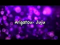 Arigatou- Juju ( Romaji Lyrics )