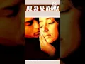 Lagu Dil se re | Hindi song | Remix   #hindisong #remix