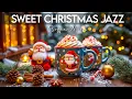 Download Lagu Sweet Christmas Jazz 🎄 Smooth Jazz Instrumental Music \u0026 Christmas Bossa Nova Piano to Greats Holiday