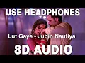 Lagu Lut Gaye (8D Audio) || Jubin Nautiyal || Emraan Hashmi, Yukti Thareja || Tanishk Bagchi