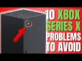 10 XBOX SERIES X PROBLEMS YOU NEED TO AVOID