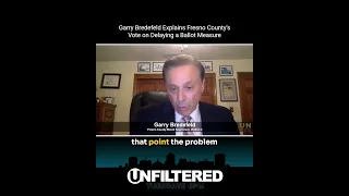 Garry Bredefeld Explains Fresno County s Vote on Delaying a Ballot Measure