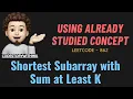 Shortest Subarray with Sum at Least K Already Studied Concept Leetcode 862 codestorywithMIK