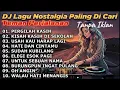 Lagu DJ LAGU NOSTALGIA PALING DICARI TANPA IKLAN​​