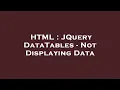 HTML JQuery DataTables - Not Displaying Data