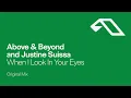 When I Look In Your Eyes - Justine Suissa & Above & Beyond
