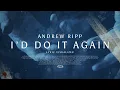 Andrew Ripp - I d Do It Again
