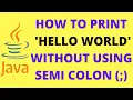 HOW TO PRINT HELLO WORLD WITHOUT USING SEMI COLON IN JAVA JAVA INTERVIEW QUESTION InterviewDOT