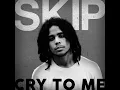 Cry To Me - SKIP