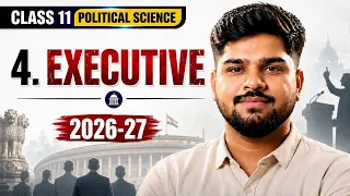 Class 11 Political Science Chapter 4 Executive | कार्यपालिका | NCERT 2026-27