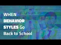 When Behavior Styles Go Back to School