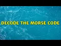 Decode the Morse Code 2 Solutions
