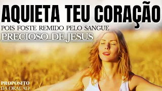 QUIET YOUR HEART FOR YOU HAVE BEEN REDEEMED BY THE PRECIOUS BLOOD OF JESUS!