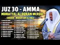 Download Lagu Murottal Al Quran Juz 30 (Juz Amma) By MUKHTAR AL HAJJ