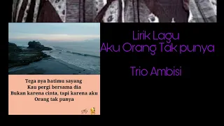 Download Lirik Lagu Aku Orang Tak Punya  oleh Trio Ambisi MP3