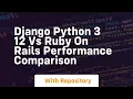 django python 3 12 vs ruby on rails performance comparison