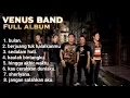 Venus Band Full Album Terbaru 2025 | Lagu Galau \u0026 Romantis Terbaik Sepanjang Masa 💔🎶