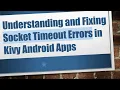 Understanding and Fixing Socket Timeout Errors in Kivy Android Apps