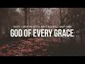God of Every Grace (Lyric Video) - Keith & Kristyn Getty, Matt Boswell, Matt Papa
