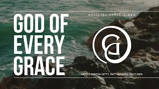 god of every grace lyric video keith u0026 kristyn getty matt boswell matt papa