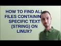 How to find all files containing specific text string on Linux