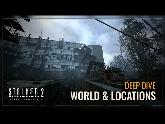 S.T.A.L.K.E.R.2: Heart of Chornobyl — World &amp; Locations