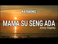 Download Lagu KARAOKE - MAMA SU SENG ADA - JIMMY SOGALREY