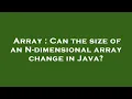Array Can the size of an N-dimensional array change in Java
