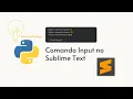 Comando Input no Sublime Text Como dar entrada de valores a um programa Python no Sublime Text
