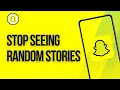 How to Stop Seeing Random Stories on Snapchat