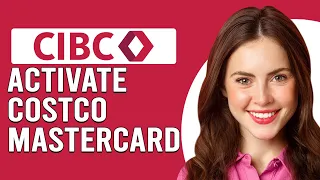 How To Activate CIBC Costco Mastercard How Can I Activate My CIBC Costco Mastercard
