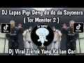 Lagu DJ TOR MONITOR 2 || LAPAS PIGI DENG DA DA DA SAYONARA || SAK MASAK NASI DALAM BAMBU VIRAL TIKTOK