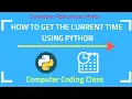 How to Get the Current Time using Python Python Tutorial for Beginners