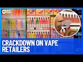 Crackdown On Rogue Retailers Selling Illegal Vapes Containing Nicotine 10 News First