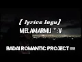 Download Lagu Badai Romantic Project ~ Melamarmu (Lyrics Lagu)