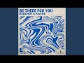 Download Lagu Be There For You (Extended Mix)