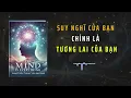 Download Lagu Suy Nghĩ Của Bạn Chính Là Tương Lai Của Bạn: Đừng Để Suy Nghĩ Làm Hỏng  Cuộc Đời Bạn (tóm tắt sách)