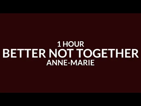 Download MP3 Anne-Marie - Better Not Together [1 Hour]