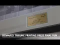 Bismarck Tribune Printing Press Final Run