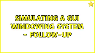 Simulating a GUI windowing system - follow-up