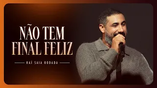 NÃO TEM FINAL FELIZ  - Raí Saia Rodada (Fase do Se)