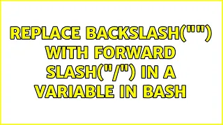 Replace backslash with forward slash in a variable in bash 2 Solutions