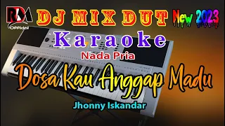 Download Dosa Kau Anggap Madu - Jhonny Iskandar || Karaoke [Nada Pria] Dj Remix Dut  Orgen Tunggal MP3