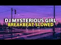 Download Lagu DJ Mysterious Girl Breakbeat Slowed