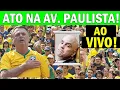 Download Lagu ATO na AVENIDA PAULISTA AO VIVO, MANIFESTAÇÃO do POVO em DUR0 RECADO para o mundo diante de tudo...