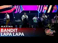 Download Lagu MAXIMA - Bandit Lapa Lapa (Official Live Music)