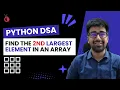 DSA in Python Course - Find the Second Largest Element in an Array Without Sorting